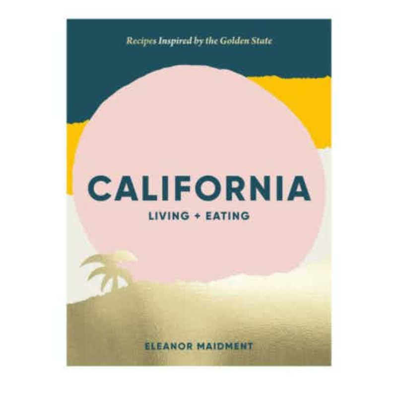 California: Living + Eating: Recipes Inspired by the Golden State