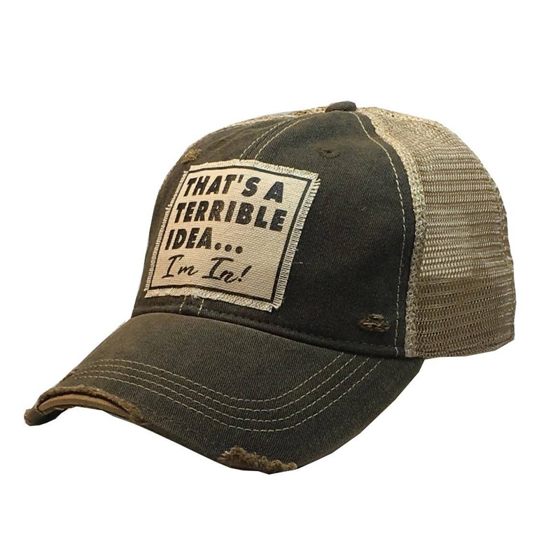 That’s A Terrible Idea….I’m In! Distressed Trucker Cap